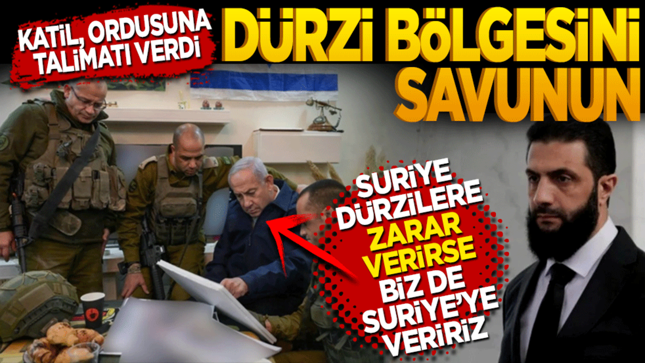 Katil, ordusuna talimatı verdi! ‘Dürzi bölgesini savunun’ Suriye Dürzilere zarar verirse biz de Suriye’ye zarar veririz.