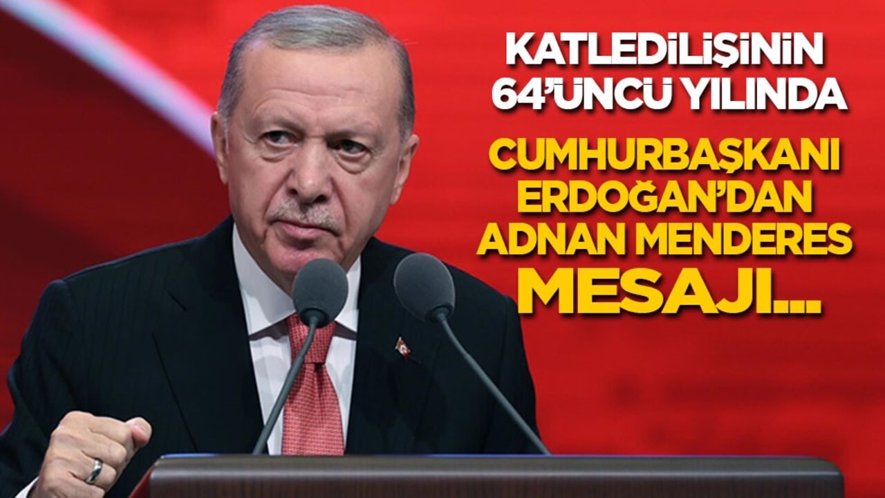 Katledilişinin 64’üncü yılında… Cumhurbaşkanı Erdoğan’dan Adnan Menderes mesajı