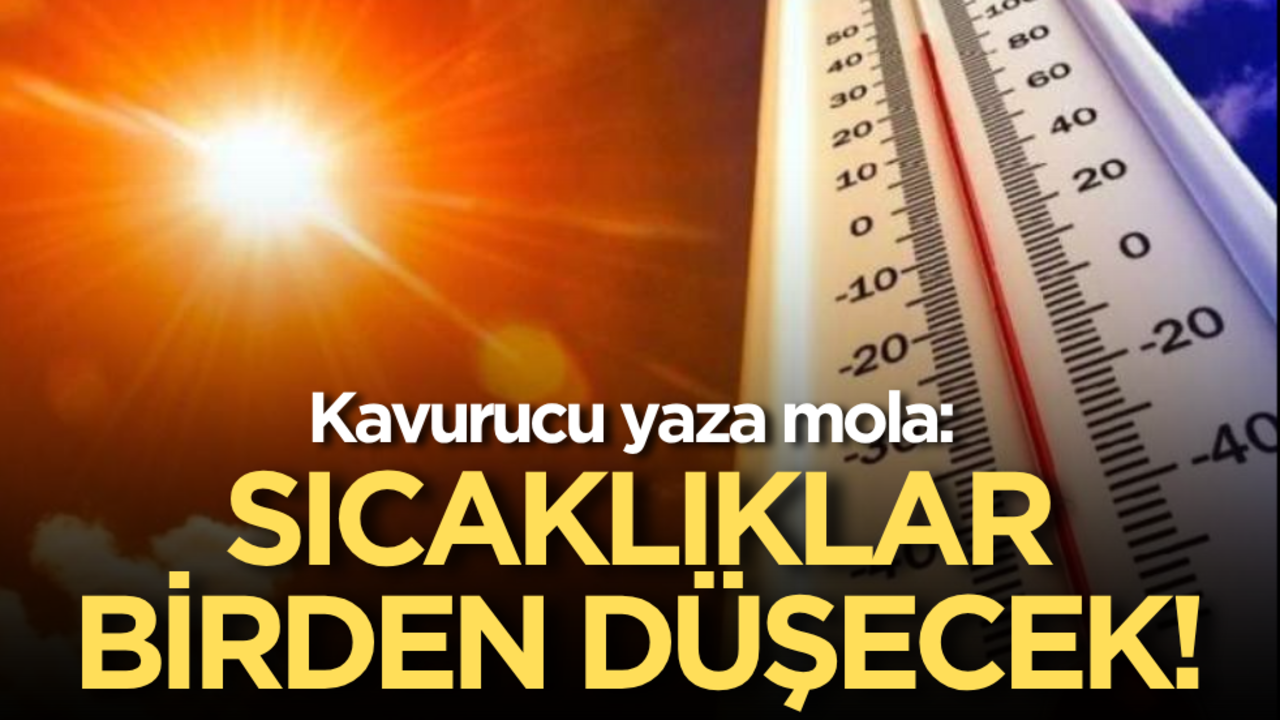 Kavurucu yaza mola: Sıcaklıklar birden düşecek!