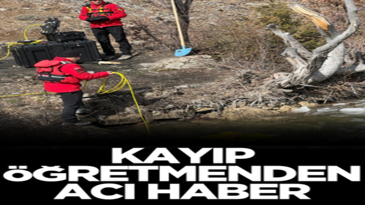 Kayıp öğretmenden acı haber!