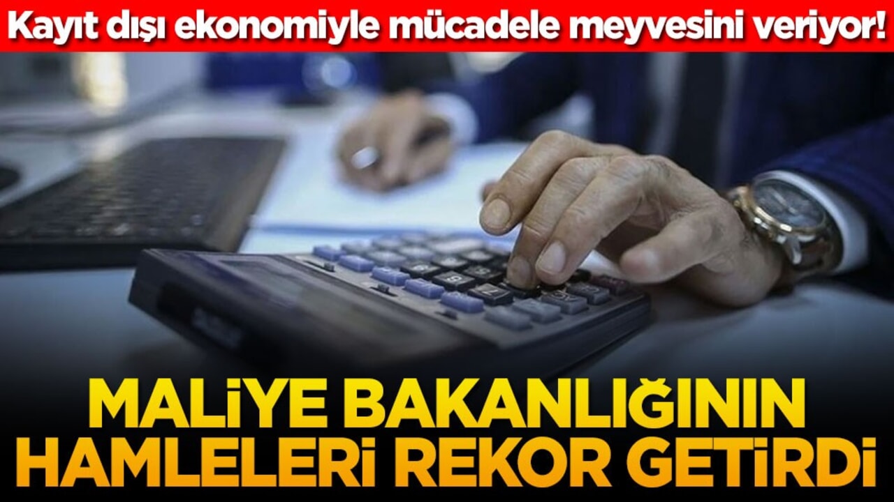 Kayıt dışı ekonomiyle mücadele meyvesini veriyor Maliye Bakanlığının hamleleri rekor getirdi