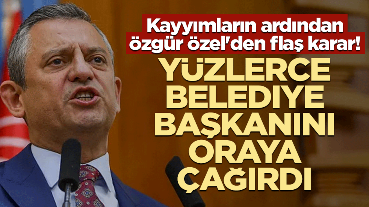 Kayyımların ardından Özgür Özel'den flaş karar! Yüzlerce belediye başkanını oraya çağırdı