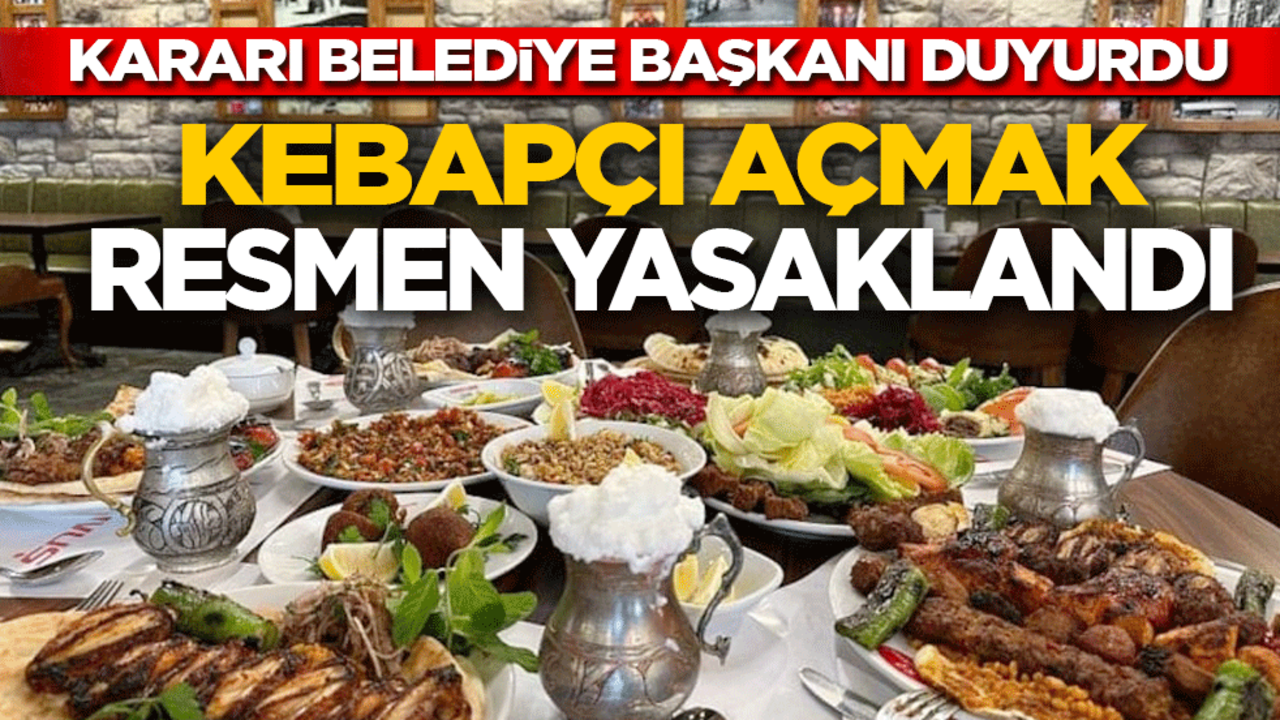 Kebapçı açmak resmen yasaklandı! Kararı belediye başkanı duyurdu