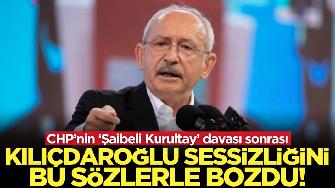 Kemal Kılıçdaroğlu, ‘Şaibeli Kurultay’ davası sonrası sessizliğini bozdu