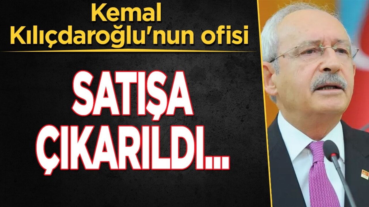 Kemal Kılıçdaroğlu'nun ofisi satışa çıkarıldı! Son dakika: 43 milyon! İlan edildi!