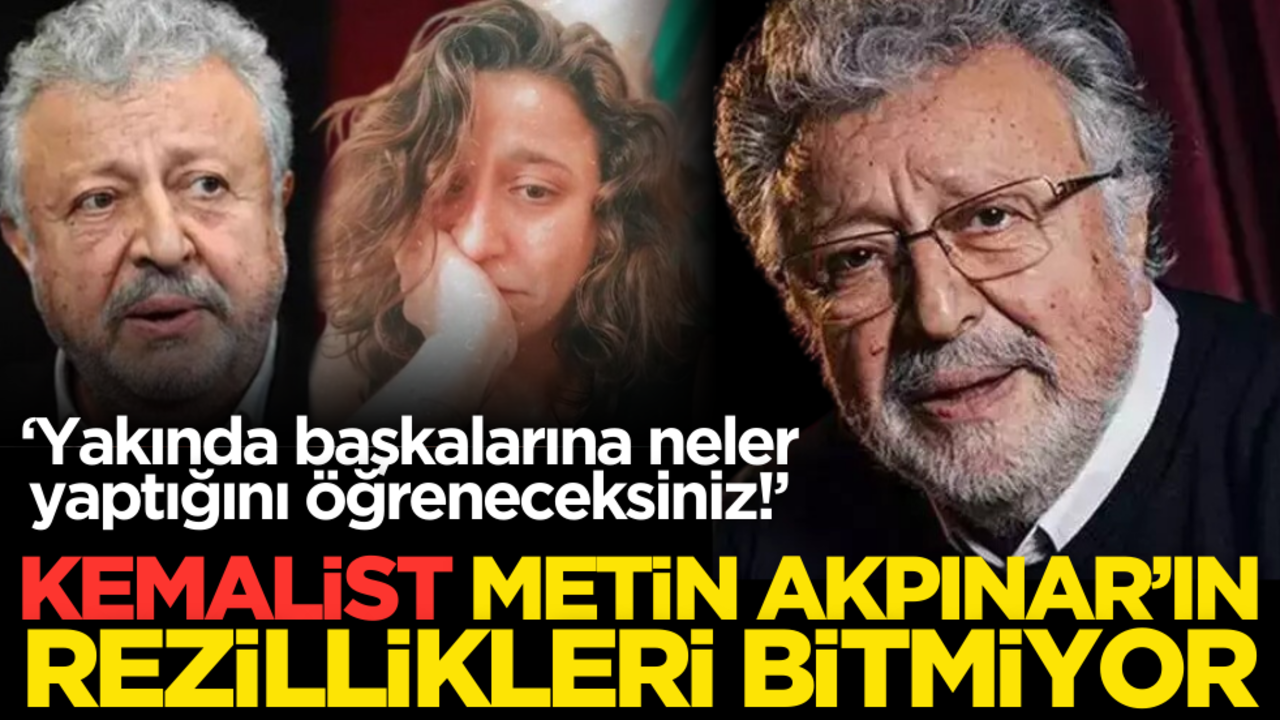 Kemalist Metin Akpınar’ın rezillikleri bitmiyor: ‘Yakında başkalarına neler yaptığını öğreneceksiniz!’