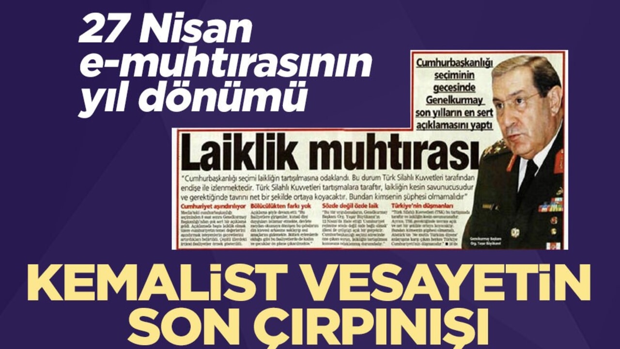 Kemalist vesayetin son çırpınışı: 27 Nisan e-muhtırasının yıl dönümü