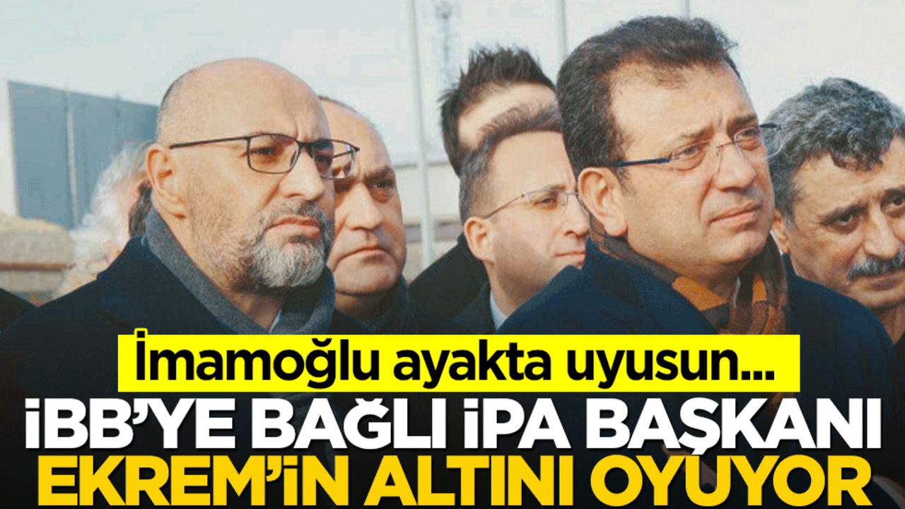 Kendi adamlarını gör İmamoğlu… İBB’ye bağlı İPA’nın başkanı, Ekrem’in altını oyuyor!