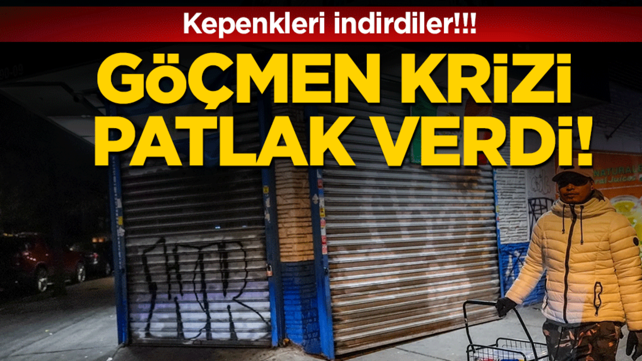 Kepenkleri indirdiler: Göçmen krizi patlak verdi!!!