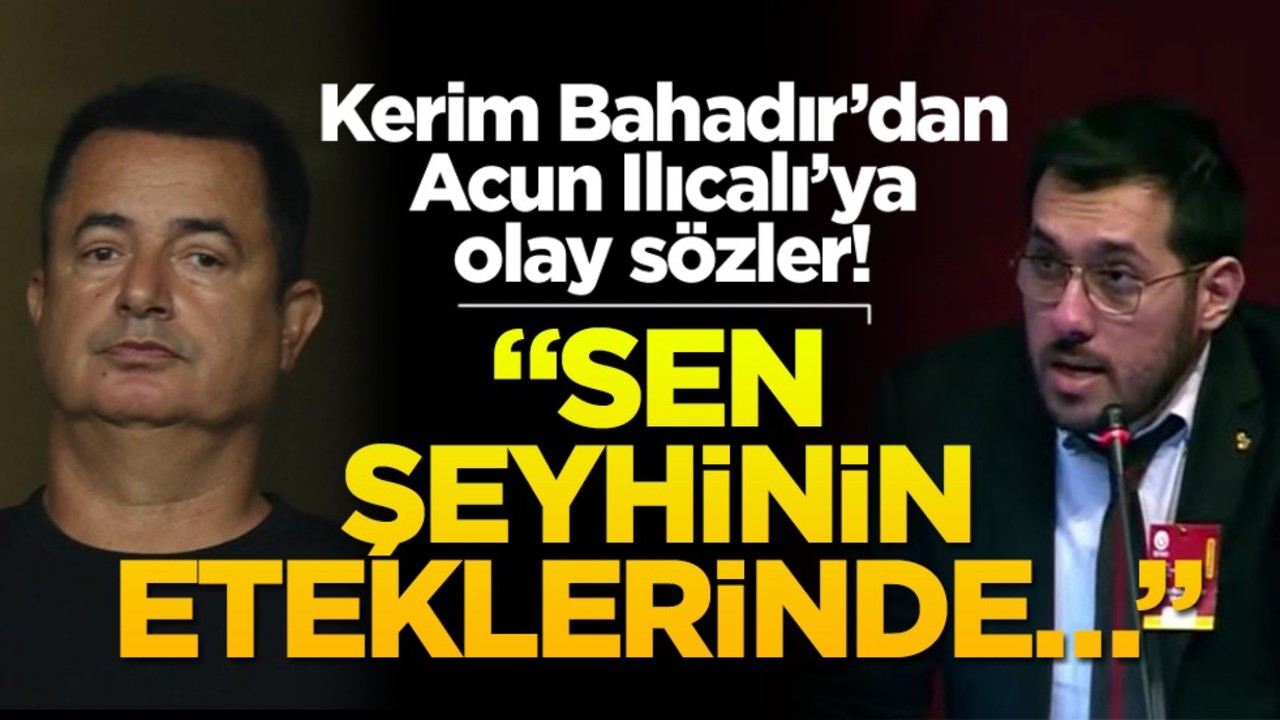 Kerim Bahadır’dan Acun Ilıcalı’ya olay sözler! "Sen şeyhinin eteklerinde..."