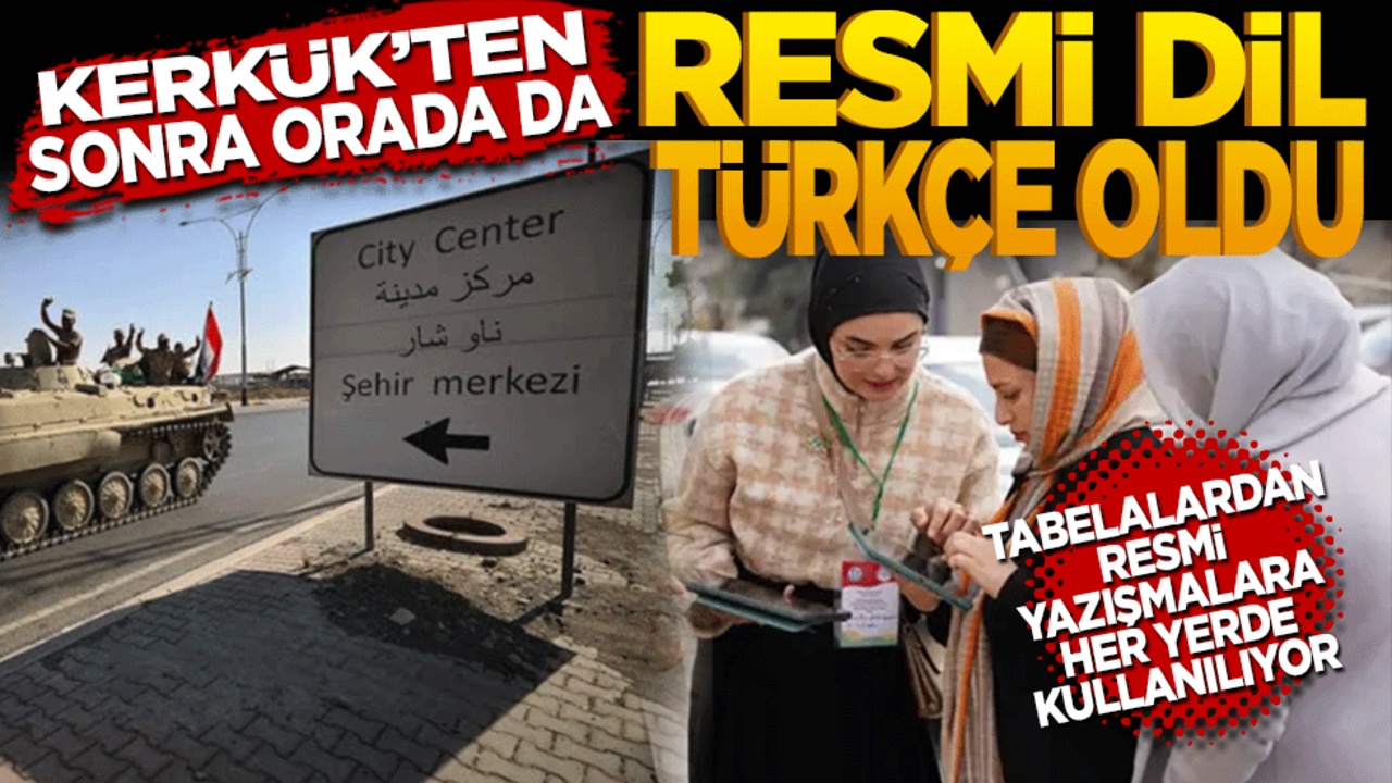 Kerkük’ten sonra orada da resmi dil Türkçe oldu