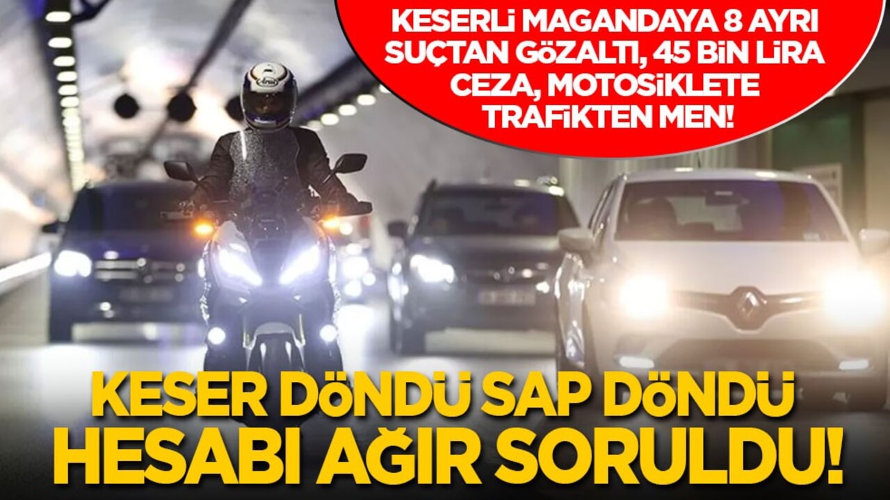 Keser döndü sap döndü hesabı ağır soruldu: Keserli trafik magandasına 8 ayrı suçtan gözaltı, 45 bin lira ceza, motosiklete trafikten men!