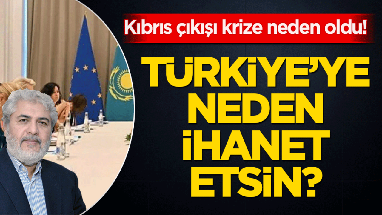 Kıbrıs çıkışı krize neden oldu! Türk devletleri Türkiye’ye neden ihanet etsin?