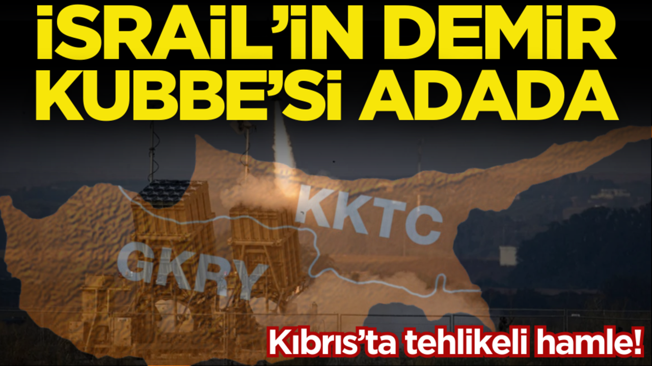 Kıbrıs’ta endişe verici hamle! İsrail’in Demir Kubbe’si adada…