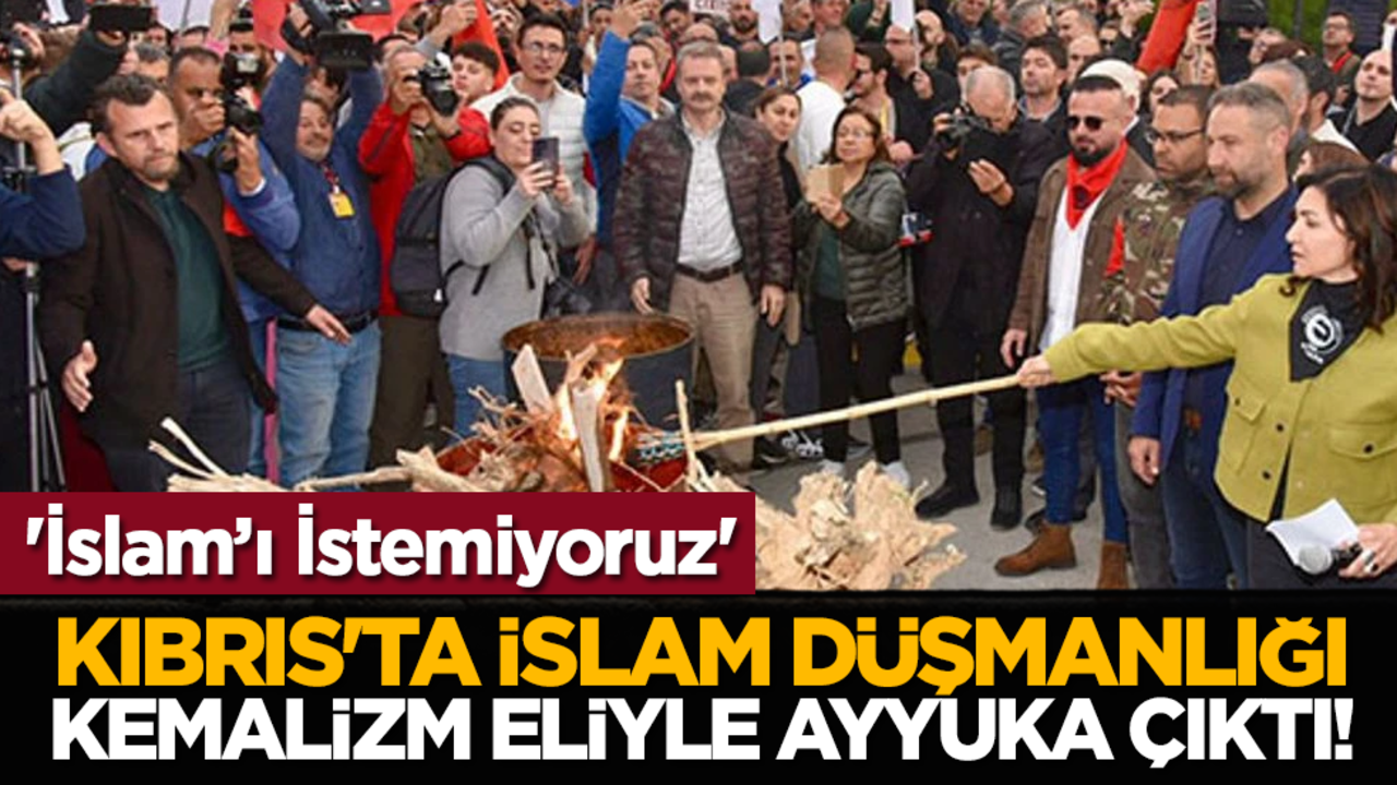 Kıbrıs'ta İslam düşmanlığı Kemalizm eliyle ayyuka çıktı! 'İslam’ı İstemiyoruz'