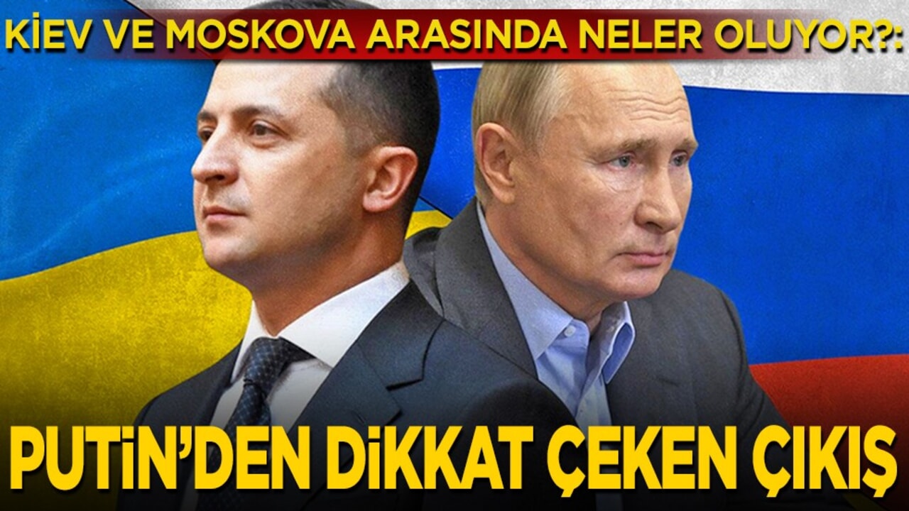 Kiev ve Moskova arasında neler oluyor?: Putin’den dikkat çeken çıkış!