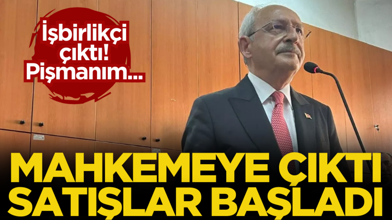 Kılıçdaroğlu mahkemeye çıktı satış başladı: İşbirlikçiymiş, pişmanım…