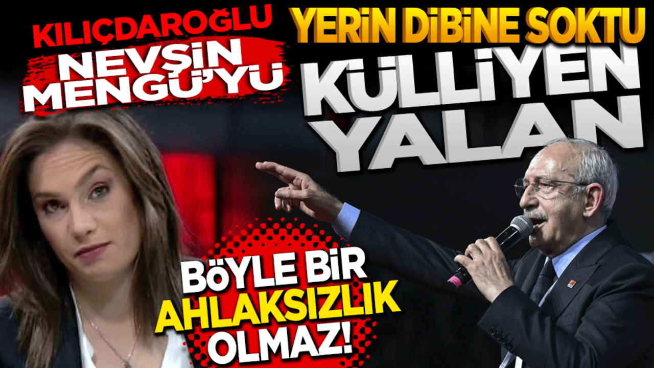 Kılıçdaroğlu Nevşin Mengü’yü yerin dibine soktu! Külliyen Yalan, Böyle ahlaksızlık olmaz!