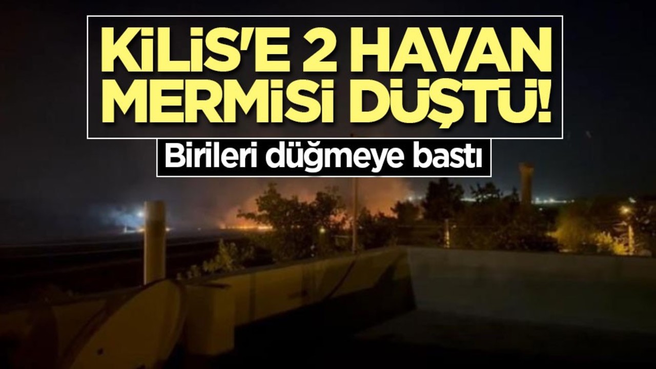 Kilis sınırına 2 havan mermisi düştü! TSK anında karşılık verdi