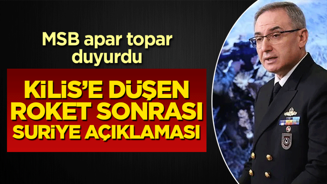 Kilis'e roket düşmüştü! MSB'den flaş açıklama