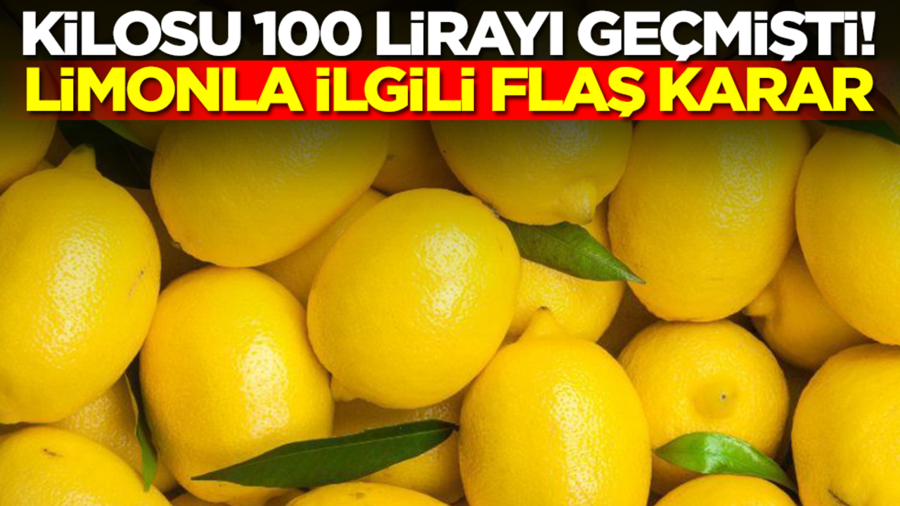 Kilosu 100 lirayı geçmişti! Limonla ilgili flaş karar