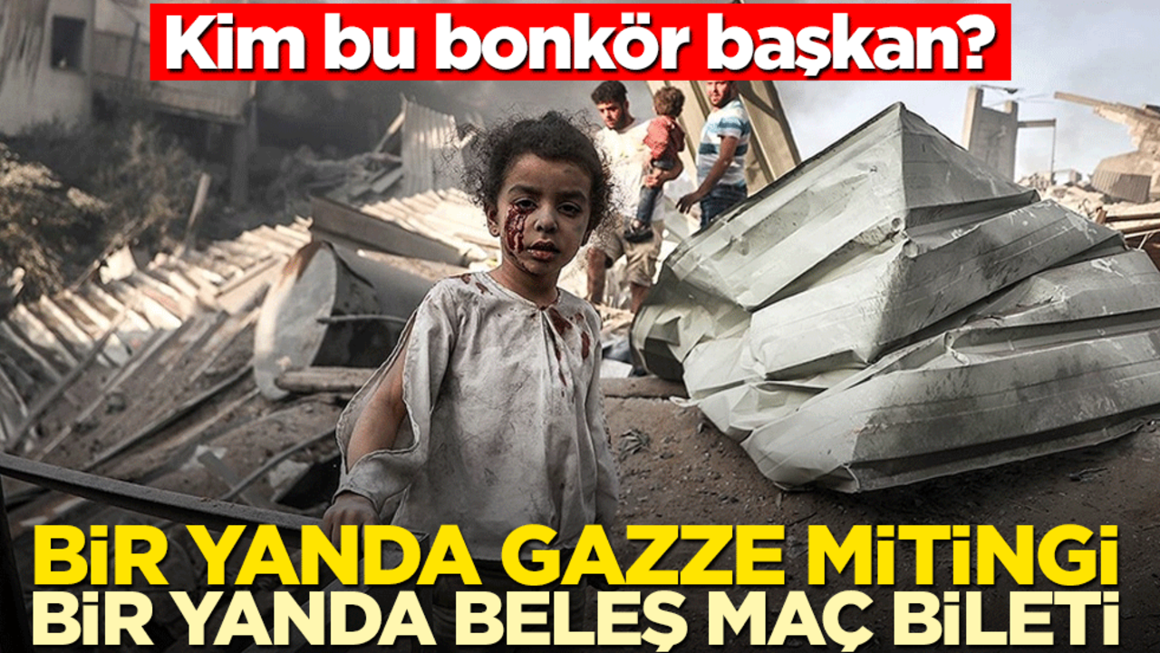 Kim bu bonkör başkan? Bir yanda Gazze mitingi, bir yanda beleş maç bileti