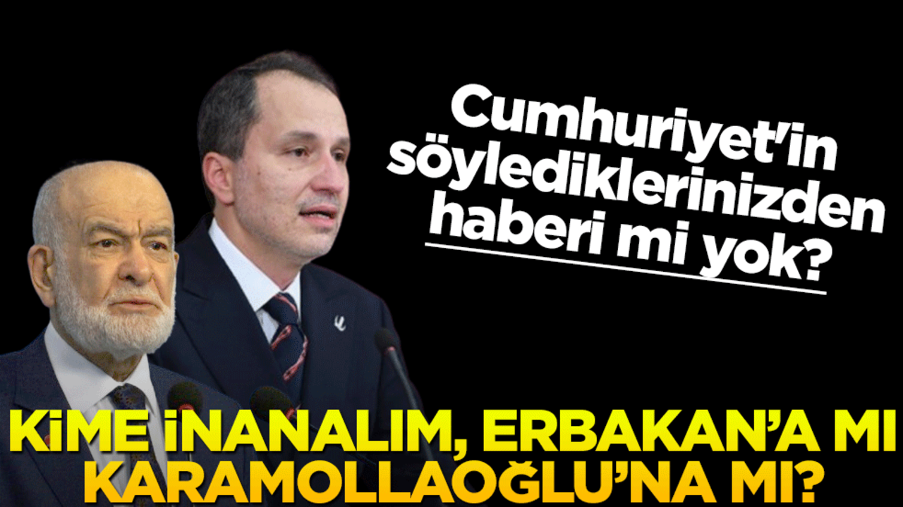 Kime inanalım, Erbakan’a mı, Karamollaoğlu’na mı?