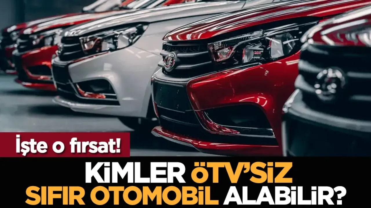 Kimler ÖTV’siz Sıfır Otomobil Alabilir? İşte o fırsat!