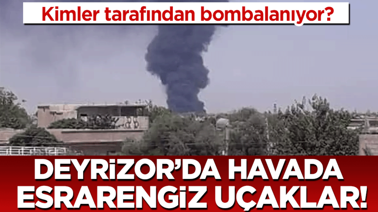 Kimler tarafından bombalanıyor! Deyrizor'da havada esrarengiz uçaklar!