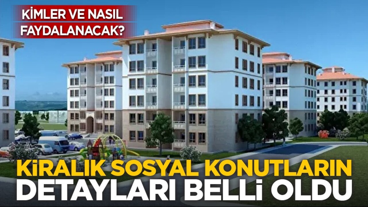 Kimler ve nasıl faydalanacak? Kiralık sosyal konutların detayları belli oldu