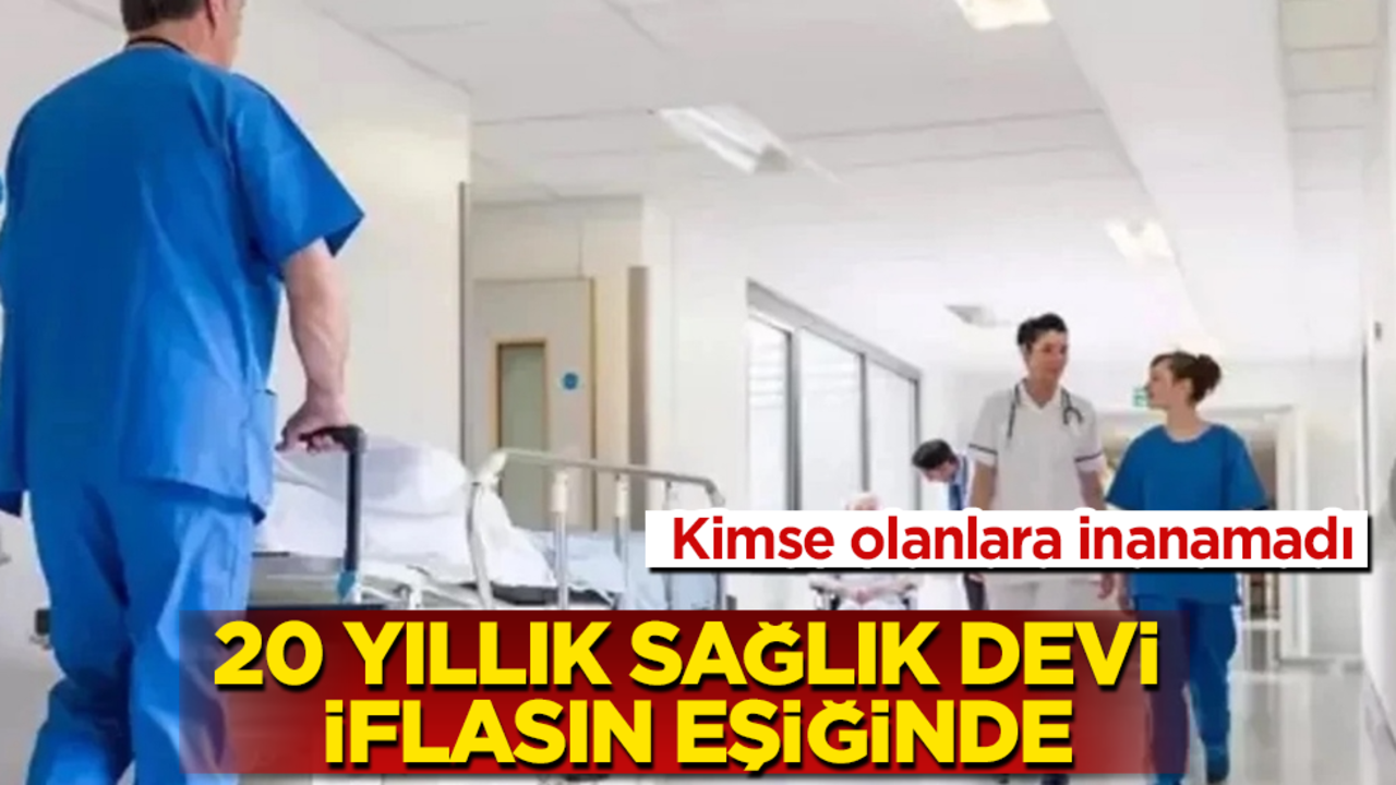Kimse olanlara inanamadı! 20 yıllık sağlık devi iflasın eşiğinde 