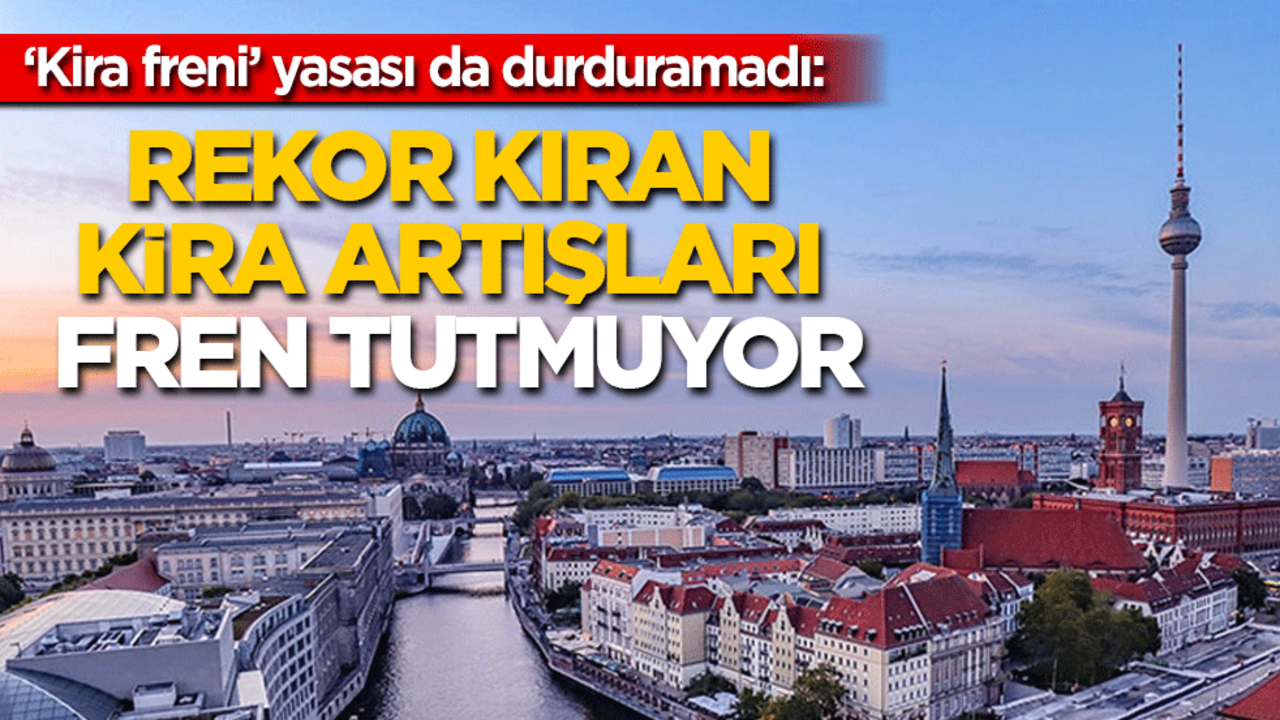 ‘Kira freni’ yasası da durduramadı: Almanya'da rekor kıran kiralar fren tutmuyor!