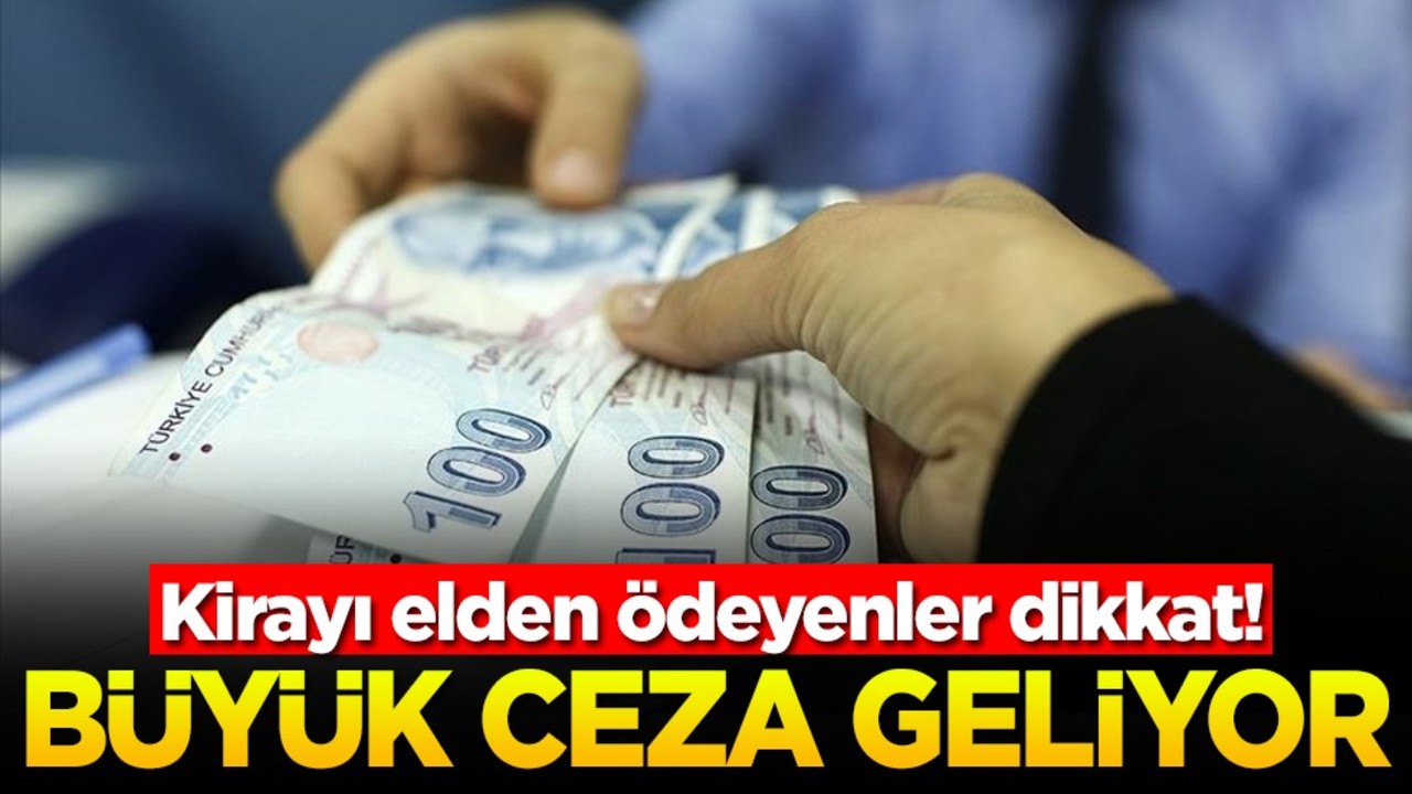 Kirayı elden ödeyenler dikkat! Büyük ceza geliyor