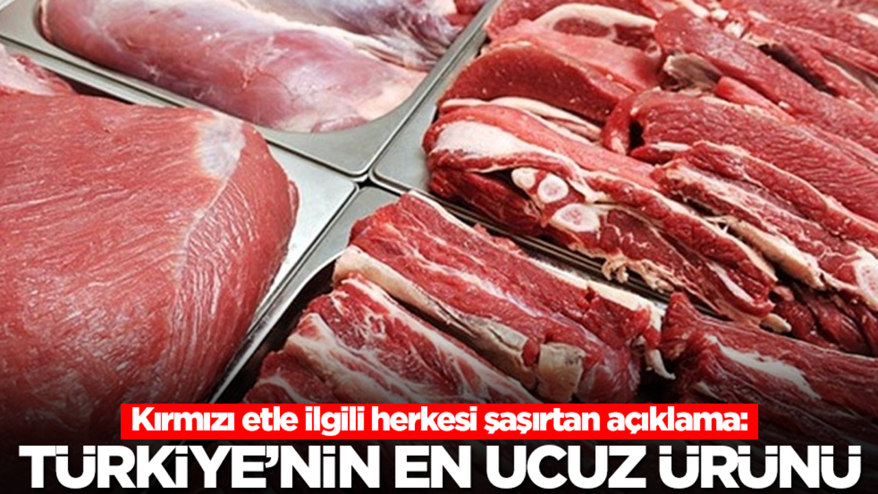 Kırmızı etle ilgili herkesi şaşırtan açıklama: Türkiye'nin en ucuz ürünü