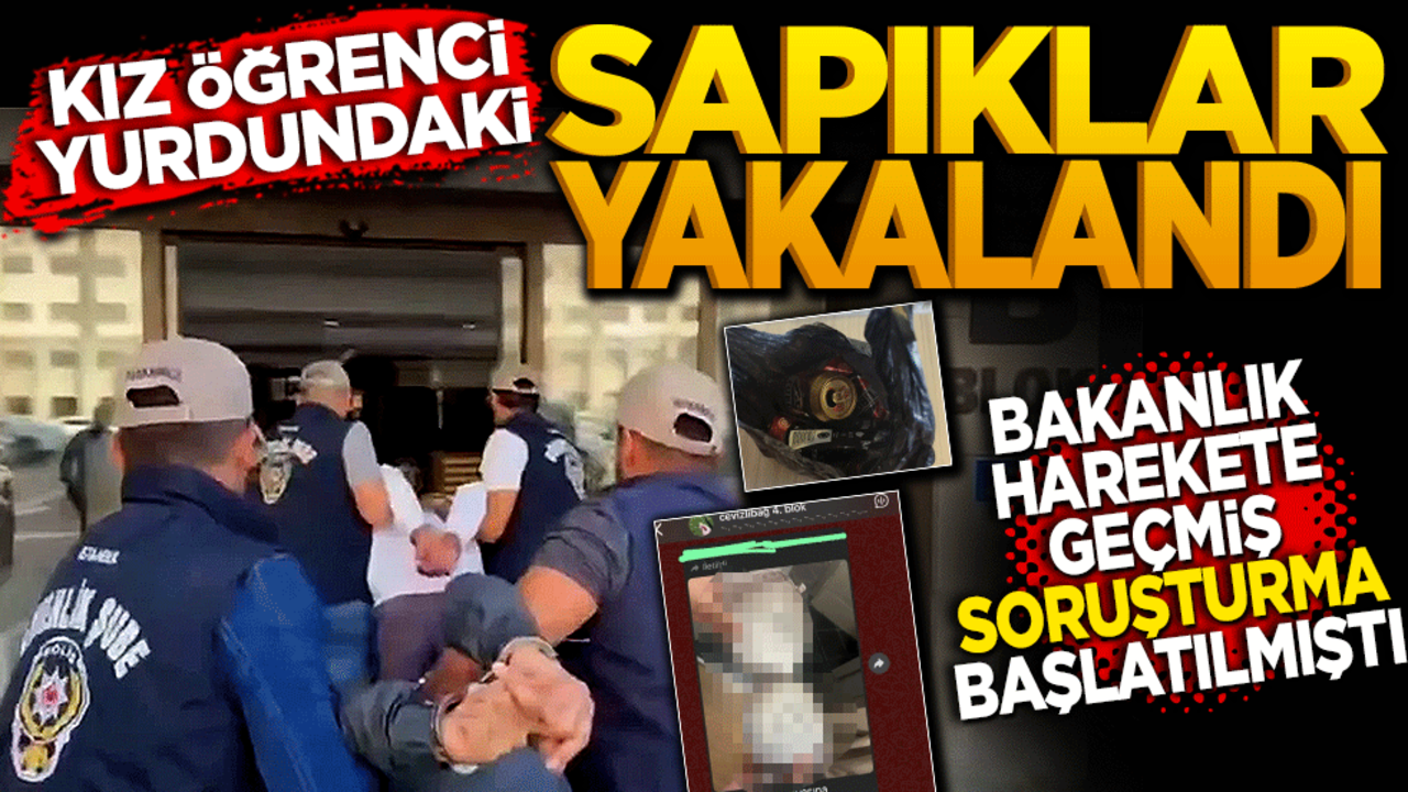 Kız öğrenci yurdundaki sapıklar yakalandı