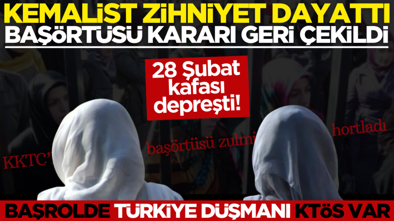 KKTC’de 28 Şubat kafası depreşti: Kemalist zihniyet dayattı, başörtüsü kararı geri çekildi! Türkiye düşmanı KTÖS başrolde…