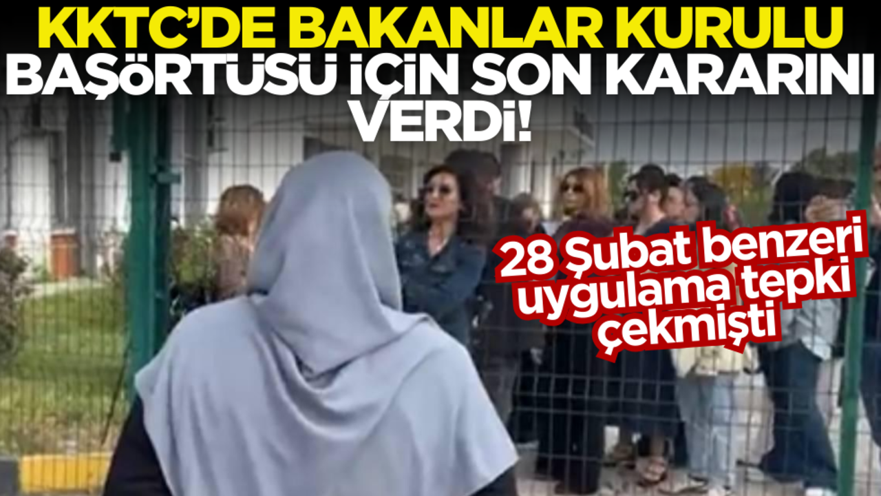 KKTC’de Bakanlar kurulu başörtüsü için son kararını verdi