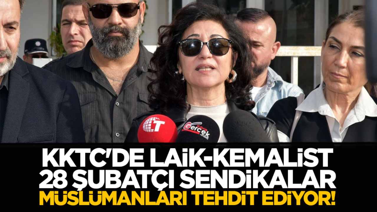 KKTC'de laik-kemalist 28 Şubatçı sendikalar Müslümanları tehdit ediyor!