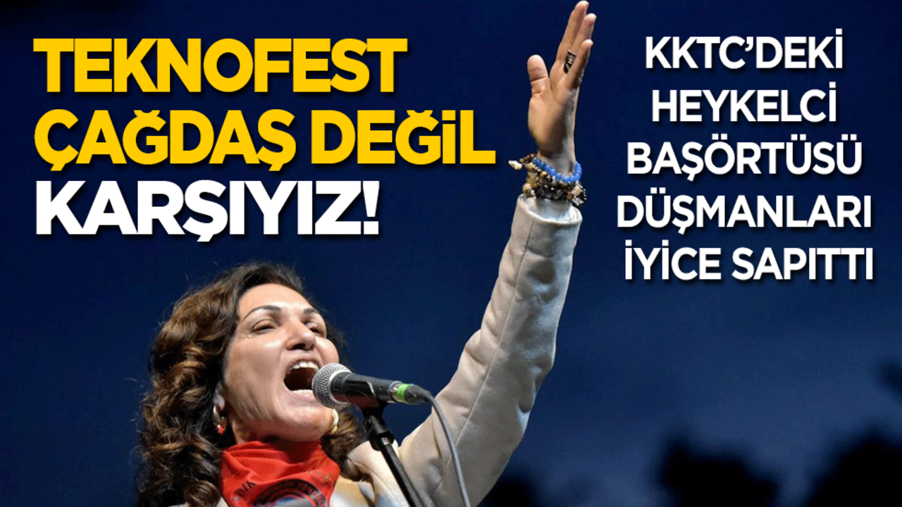 KKTC’deki başörtüsü düşmanı heykelciler iyice sapıttı: TEKNOFEST çağdışı, karşıyız!