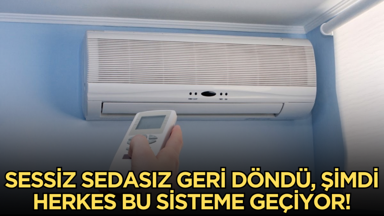 Klimada devrim: Sessiz sedasız geri döndü, şimdi herkes bu sisteme geçiyor!