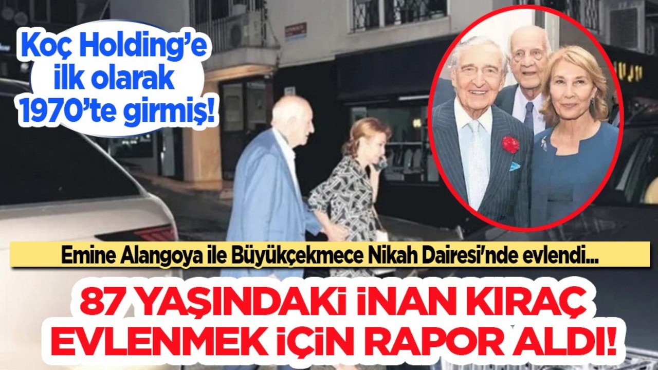 Koç Grubu’nun 87 yaşındaki damadı, iş insanı İnan Kıraç, Emine Alagoya ile evlendi