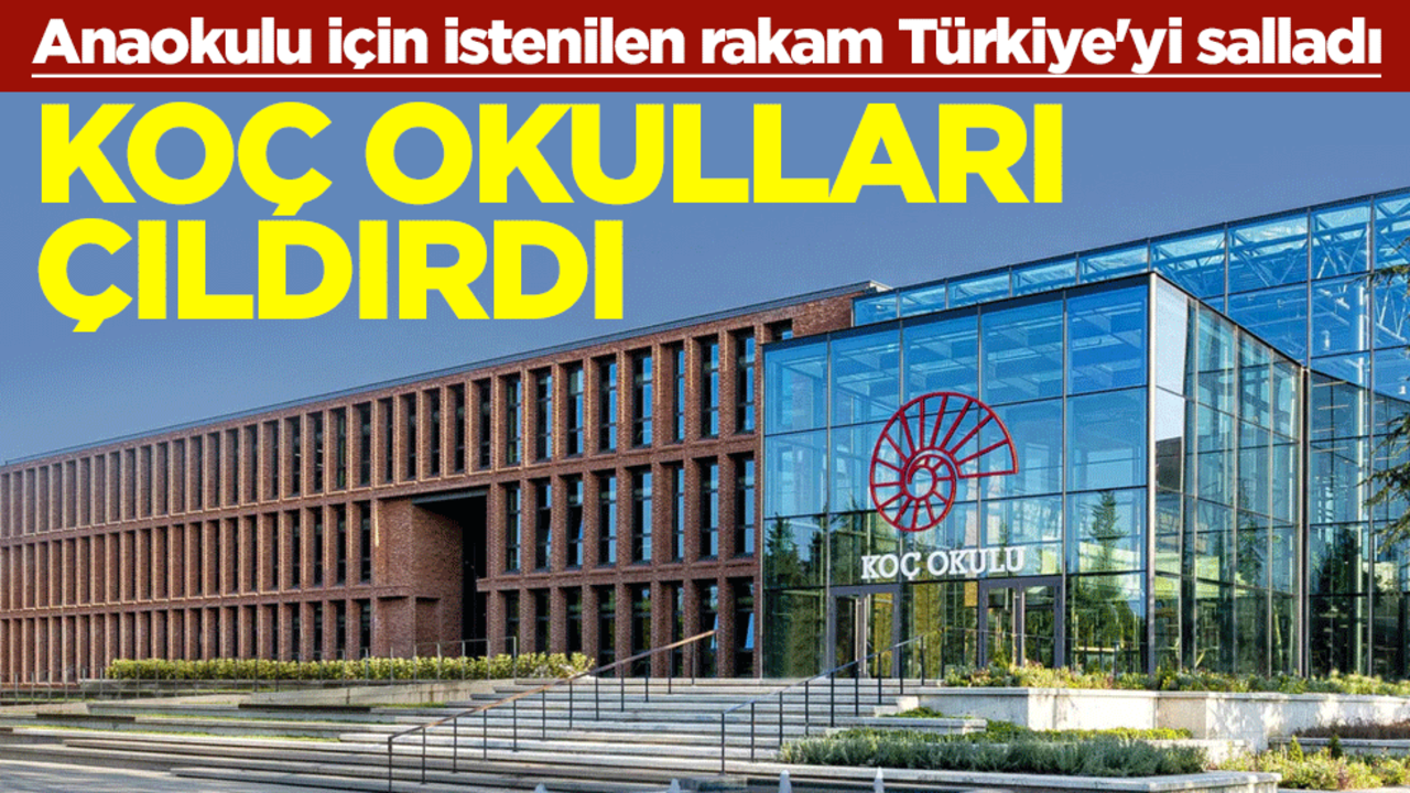 Koç Okulları çıldırdı! Anaokulu için istenilen rakam Türkiye'yi salladı
