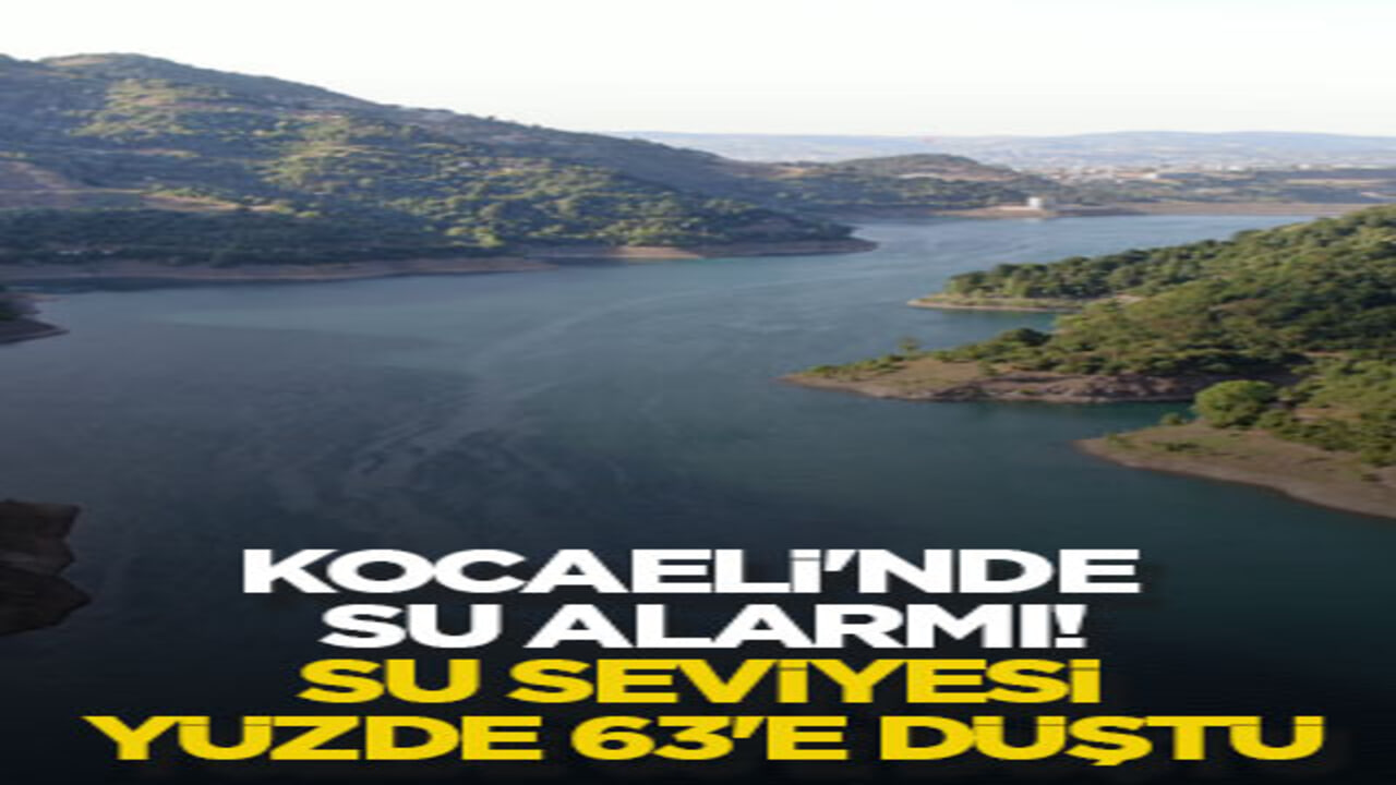 Kocaeli'nde su alarmı! Su seviyesi yüzde 63'e düştü