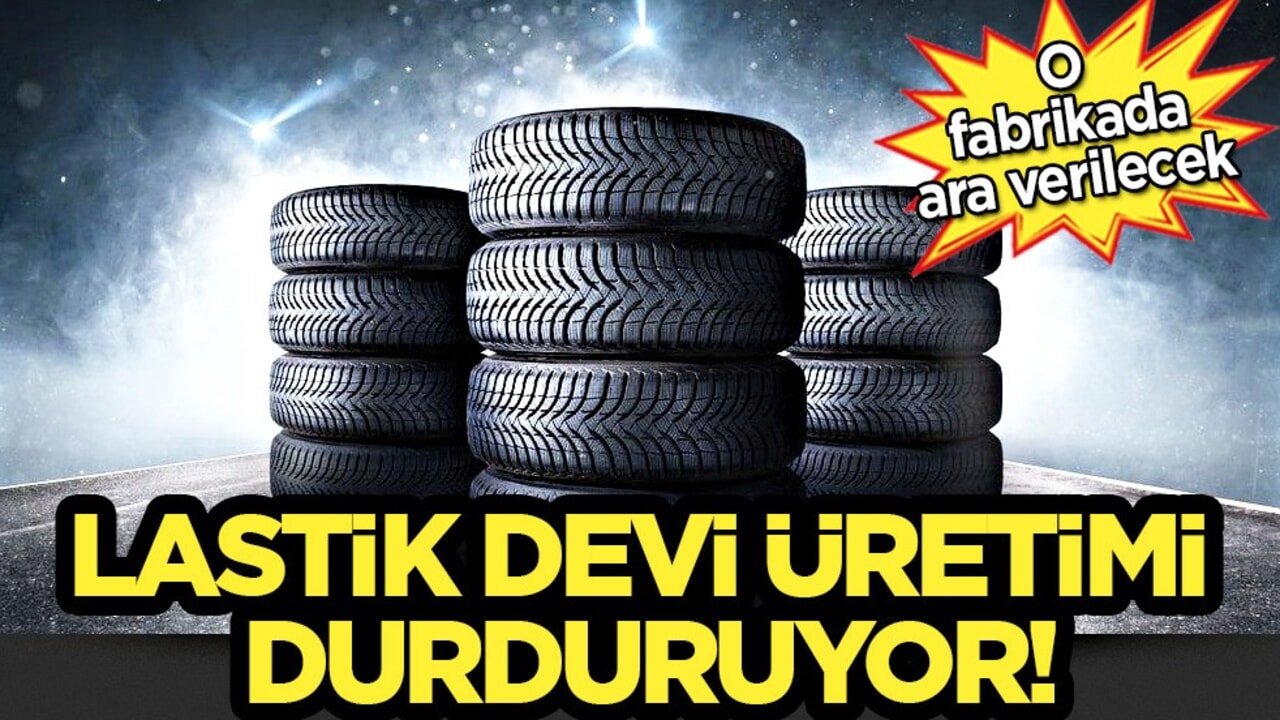 Kocaeli'nin lastik devi üretimi durduruyor! Türkiye'nin dev fabrikası üretime ara verdi!