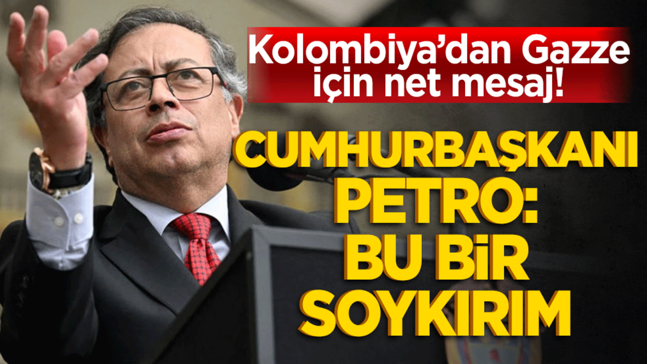 Kolombiya’dan Gazze İçin Net Mesaj! Cumhurbaşkanı Petro: Bu Bir Soykırım