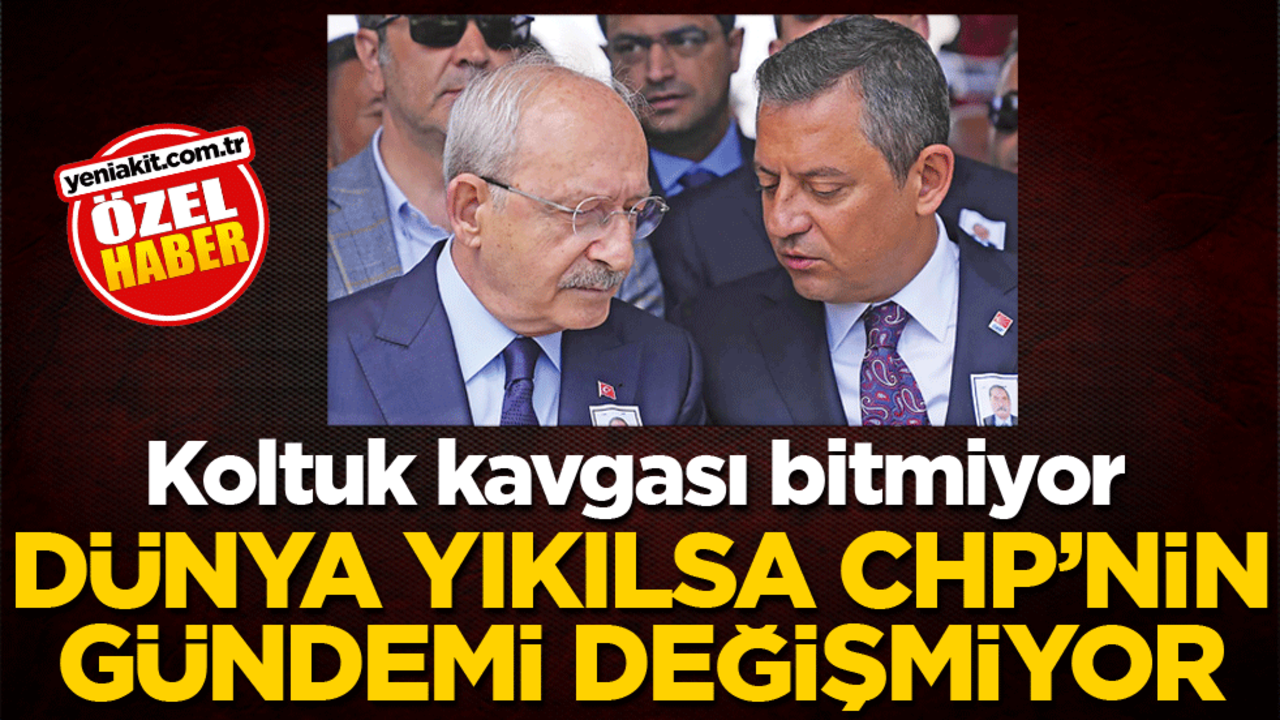 Koltuk kavgası bitmiyor! Dünya yıkılsa CHP’nin gündemi değişmiyor