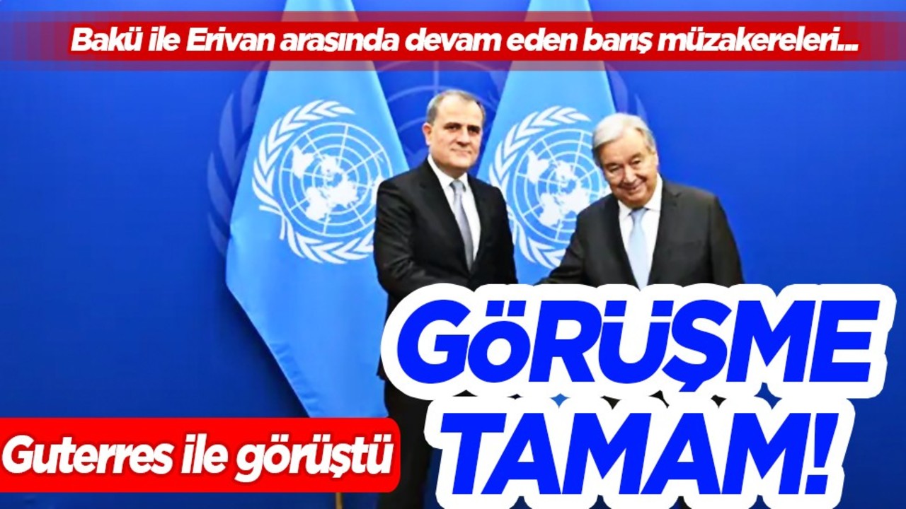 Azerbaycan'ın bakanı, şimdi de savaşın durdurulması için BM Genel Sekreteri Guterres ile görüştü!