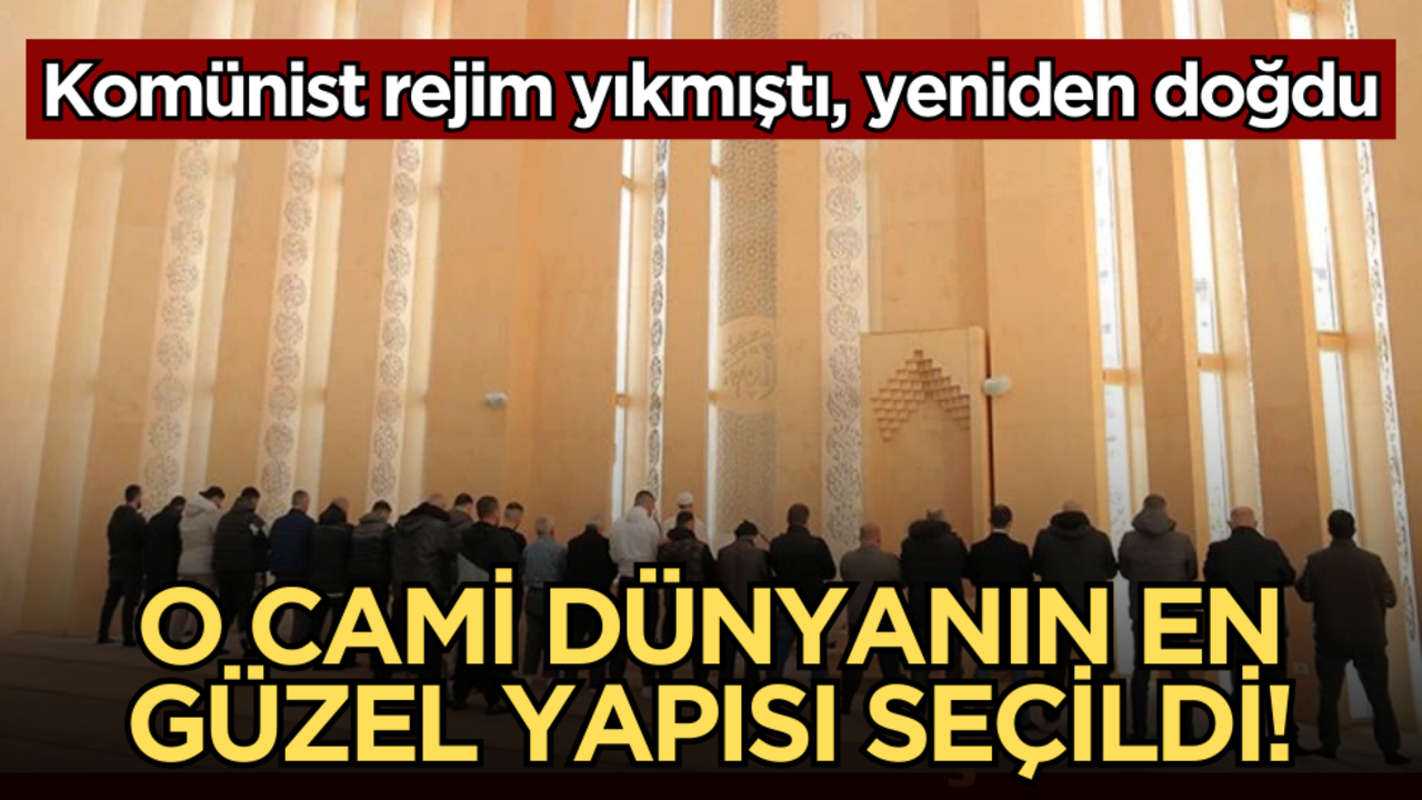 Komünist rejim yıkmıştı, yeniden doğdu: O cami dünyanın en güzel yapısı seçildi!
