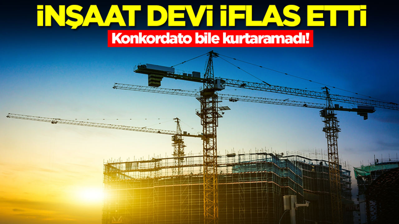Konkordato bile kurtaramadı! İnşaat devi iflas etti