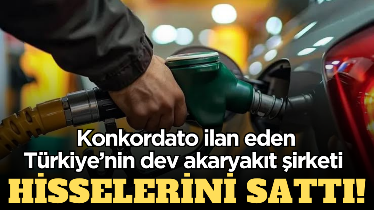 Konkordato ilan eden Türkiye’nin dev akaryakıt şirketi hisselerini sattı!
